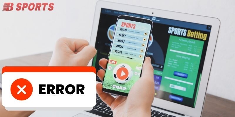 Những lỗi thường gặp khi đăng ký BSPORT