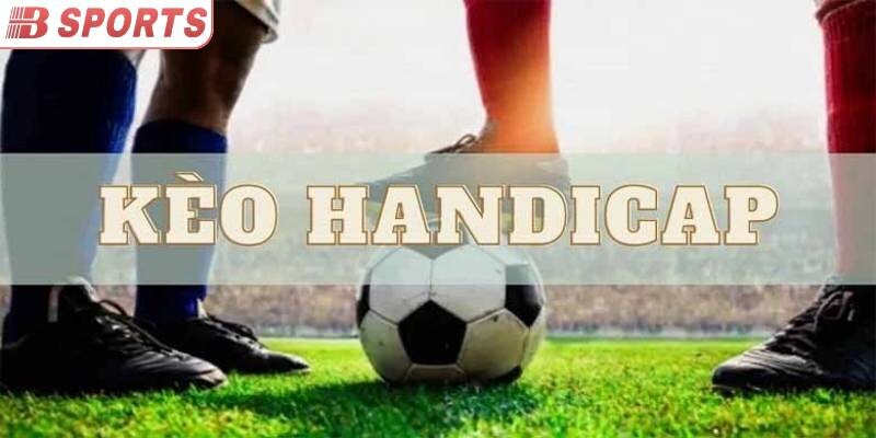 Các mẹo nhỏ nên biết khi chọn kèo handicap
