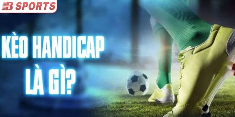 Khái niệm cơ bản về kèo handicap
